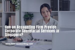 Can an Accounting Firm Provide Corporate Secretarial Services in Singapore?