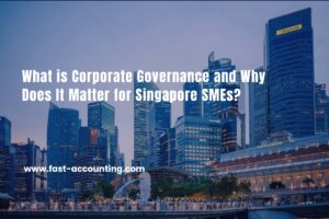What is Corporate Governance and Why Does It Matter for Singapore SMEs?