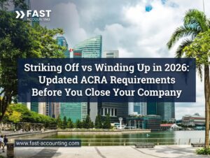 Striking Off vs Winding Up in 2026: Updated ACRA Requirements Before You Close Your Company